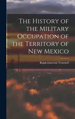 Dejiny vojenskej okupácie územia Nového Mexika - The History of the Military Occupation of the Territory of New Mexico