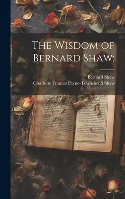 Múdrosť Bernarda Shawa; - The Wisdom of Bernard Shaw;