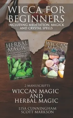 Wicca pre začiatočníkov: 2 rukopisy Bylinná mágia a wiccan vrátane meditácie, kúziel a krištáľových kúziel - Wicca for Beginners: 2 Manuscripts Herbal Magic and Wiccan including Meditation, Magick and Crystal Spells