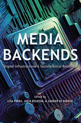 Mediálne zázemie: Digitálne infraštruktúry a sociotechnické vzťahy - Media Backends: Digital Infrastructures and Sociotechnical Relations