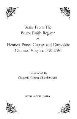Narodenia z Bristolskej farskej matriky okresov Henrico, Prince George a Dinwiddie, Virgínia, 1720-1798 - Births from the Bristol Parish Register of Henrico, Prince George, and Dinwiddie Counties, Virginia, 1720-1798