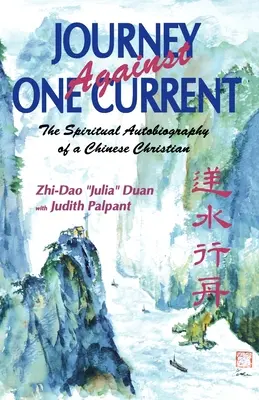Cesta proti jednému prúdu: Duchovná autobiografia čínskeho kresťana - Journey Against One Current: The Spiritual Autobiography of a Chinese Christian