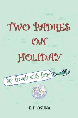Dvaja otcovia na dovolenke: Moje cesty s Tonym - Two Padres on Holiday: My Travels with Tony