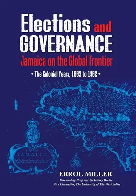Voľby a správa vecí verejných: Jamajka na globálnej hranici: Koloniálne roky, 1663 až 1962 - Elections and Governance: Jamaica on the Global Frontier: The Colonial Years, 1663 to 1962