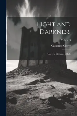 Svetlo a tma: alebo Záhady života; 3. diel - Light and Darkness: Or, The Mysteries of Life; Volume 3