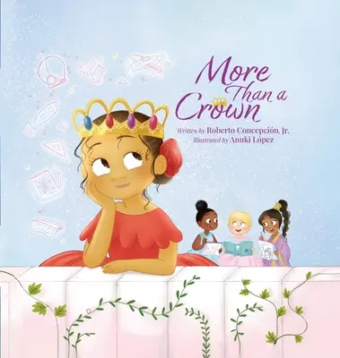 Viac ako koruna: Kniha o princeznej pre deti, ktorá posilňuje postavu - More Than a Crown: An Empowering Princess Book for Kids