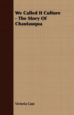 Nazvali sme to kultúra - Príbeh Chautauqua - We Called It Culture - The Story Of Chautauqua
