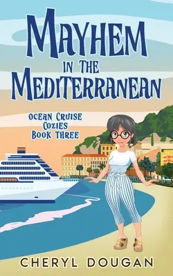 Chaos v Stredomorí: Útulná záhada o plavbe po oceáne - Mayhem in the Mediterranean: An Ocean Cruising Cozy Mystery