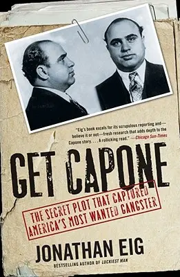 Získajte Caponeho: Tajné sprisahanie, ktoré viedlo k dolapeniu najhľadanejšieho amerického gangstra - Get Capone: The Secret Plot That Captured America's Most Wanted Gangster