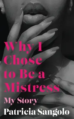 Prečo som si vybrala byť milenkou: Môj príbeh - Why I Chose to be a Mistress: My Story