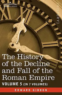Dejiny úpadku a pádu Rímskej ríše, zväzok V - The History of the Decline and Fall of the Roman Empire, Vol. V