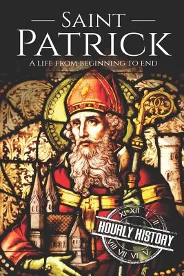 Svätý Patrik: Patrick: život od začiatku do konca - Saint Patrick: A Life From Beginning to End