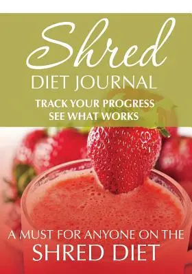 Denník skartovacej diéty: Sledujte svoj pokrok a zistite, čo funguje: Povinnosť pre každého, kto je na diéte Shred - Shred Diet Journal: Track Your Progress See What Works: A Must For Anyone On The Shred Diet