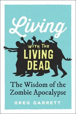 Život so živými mŕtvymi: Múdrosť zombie apokalypsy - Living with the Living Dead: The Wisdom of the Zombie Apocalypse