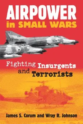 Vzdušné sily v malých vojnách: Boj proti povstalcom a teroristom - Airpower in Small Wars: Fighting Insurgents and Terrorists