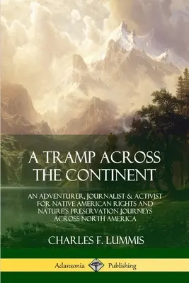 Tramp naprieč kontinentom: Dobrodruh, novinár a aktivista za práva pôvodných obyvateľov Ameriky a ochranu prírody cestuje naprieč Severnou Amerikou - A Tramp Across the Continent: An Adventurer, Journalist and Activist for Native American Rights and Nature's Preservation Journeys Across North Amer