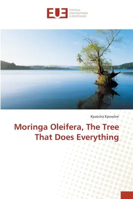 Moringa Oleifera, strom, ktorý robí všetko - Moringa Oleifera, The Tree That Does Everything