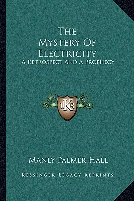 Záhada elektriny: Retrospektíva a proroctvo - The Mystery Of Electricity: A Retrospect And A Prophecy