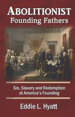 Abolicionistickí otcovia zakladatelia: Hriech, otroctvo a vykúpenie pri zakladaní Ameriky - Abolitionist Founding Fathers: Sin, Slavery and Redemption at America's Founding