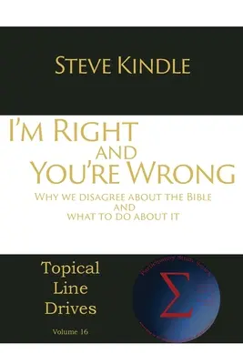 Ja mám pravdu a ty sa mýliš: Prečo sa nezhodneme na Biblii a čo s tým robiť - I'm Right and You're Wrong: Why we disagree about the Bible and what to do about it