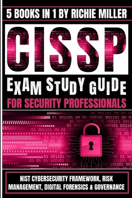 Študijná príručka k skúške CISSP pre bezpečnostných profesionálov: Rámec kybernetickej bezpečnosti NIST, riadenie rizík, digitálna forenzná diagnostika a riadenie - CISSP Exam Study Guide For Security Professionals: NIST Cybersecurity Framework, Risk Management, Digital Forensics & Governance