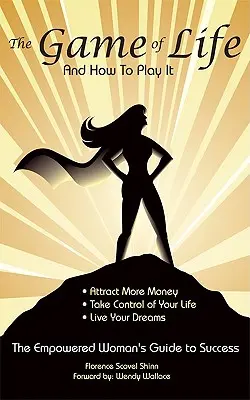 Hra života a ako ju hrať: Sprievodca posilnenej ženy k úspechu - The Game of Life and How To Play It: Empowered Woman's Guide To Success
