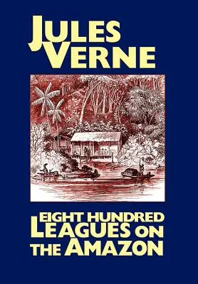 Osemsto líg na Amazonke - Eight Hundred Leagues on the Amazon
