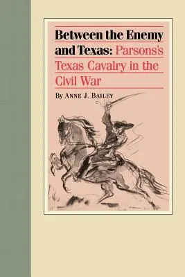 Medzi nepriateľom a Texasom: Parsonsova texaská kavaléria v občianskej vojne - Between the Enemy and Texas: Parsons's Texas Cavalry in the Civil War