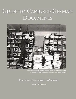 Sprievodca po zachytených nemeckých dokumentoch [Bibliografia druhej svetovej vojny] - Guide to Captured German Documents [World War II Bibliography]