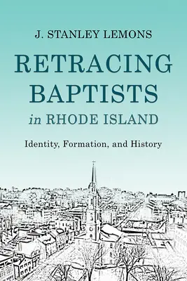 Retracing Baptists in Rhode Island (Návrat baptistov v Rhode Islande): Baptistické hnutie: identita, formácia a história - Retracing Baptists in Rhode Island: Identity, Formation, and History