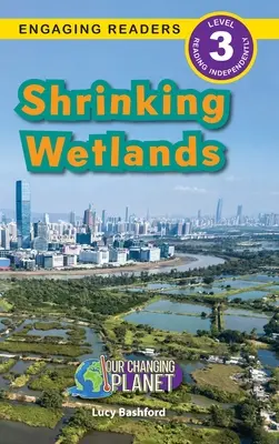 Zmenšujúce sa mokrade: Naša meniaca sa planéta (Engaging Readers, Level 3) - Shrinking Wetlands: Our Changing Planet (Engaging Readers, Level 3)