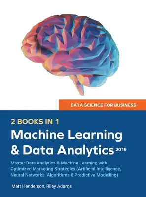 Data Science for Business 2019 (2 KNIHY V 1): (Umelá inteligencia. 2 knihy: Analýza údajov a strojové učenie s optimalizovanými marketingovými stratégiami) - Data Science for Business 2019 (2 BOOKS IN 1): Master Data Analytics & Machine Learning with Optimized Marketing Strategies (Artificial Intelligence,