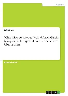 Cien aos de soledad“ von Gabriel Garca Mrquez. Kulturspezifik in der deutschen bersetzung“ - Cien aos de soledad