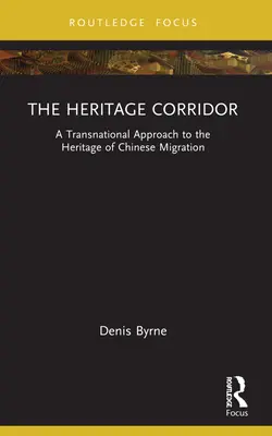 Koridor kultúrneho dedičstva: Nadnárodný prístup k dedičstvu čínskej migrácie - The Heritage Corridor: A Transnational Approach to the Heritage of Chinese Migration