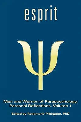 Esprit: Muži a ženy parapsychológie, osobné úvahy, 1. diel - Esprit: Men and Women of Parapsychology, Personal Reflections, Volume 1