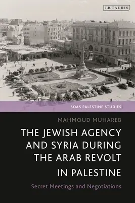 Židovská agentúra a Sýria počas arabského povstania v Palestíne: Tajné stretnutia a rokovania - The Jewish Agency and Syria during the Arab Revolt in Palestine: Secret Meetings and Negotiations