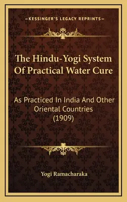 Hinduistický jogínsky systém praktickej vodnej liečby: ako sa praktizuje v Indii a iných východných krajinách (1909) - The Hindu-Yogi System Of Practical Water Cure: As Practiced In India And Other Oriental Countries (1909)