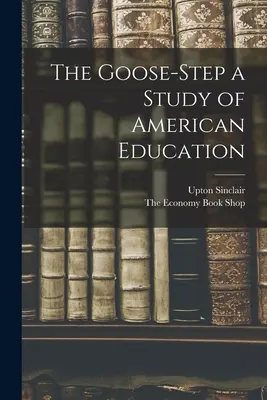 The Goose-Step štúdia o americkom vzdelávaní - The Goose-Step a Study of American Education