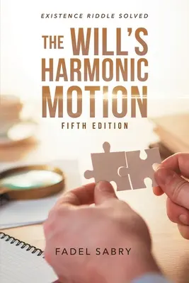 Harmonický pohyb vôle: Existenčná hádanka vyriešená: piate vydanie - The Will's Harmonic Motion: Existence Riddle Solved Fifth Edition