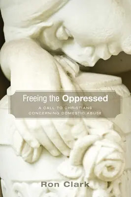 Oslobodenie utláčaných: Výzva kresťanom v súvislosti s domácim násilím - Freeing the Oppressed: A Call to Christians Concerning Domestic Abuse