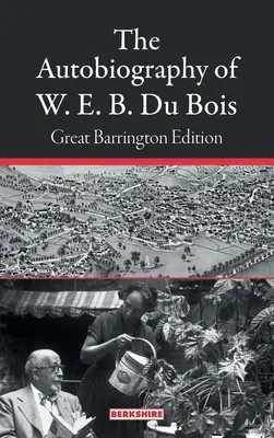 Autobiografia W. E. B. Du Boisa: B. W. Bois: Vydanie z Great Barringtonu - The Autobiography of W. E. B. Du Bois: Great Barrington Edition