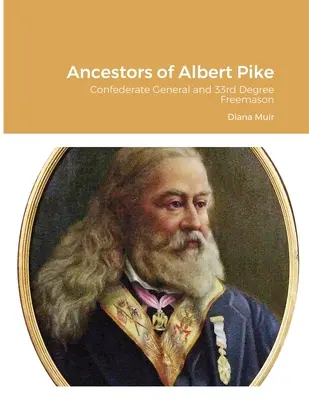 Predkovia Alberta Pikea: Generál Konfederácie a slobodomurár 33. stupňa - Ancestors of Albert Pike: Confederate General and 33rd Degree Freemason