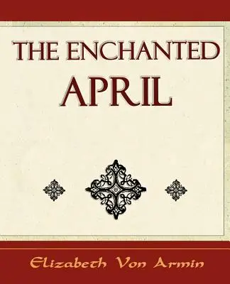 Začarovaný apríl - Elizabeth von Armin - The Enchanted April - Elizabeth Von Armin