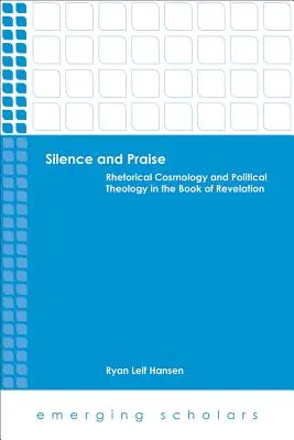 Ticho a chvála: Rétorická kozmológia a politická teológia v knihe Zjavenie - Silence and Praise: Rhetorical Cosmology and Political Theology in the Book of Revelation