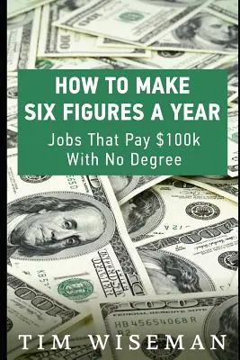Ako zarobiť šesťmiestnu sumu ročne: Pracovné miesta s platom 100-tisíc dolárov bez diplomu - How to Make Six Figures a Year: Jobs That Pay $100k with No Degree