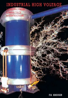 Priemyselné vysoké napätie I. diel: Elektrické polia, dielektriká, konštrukcie - Industrial High Voltage Volume I: Electric Fields, Dielectrics, Constructions