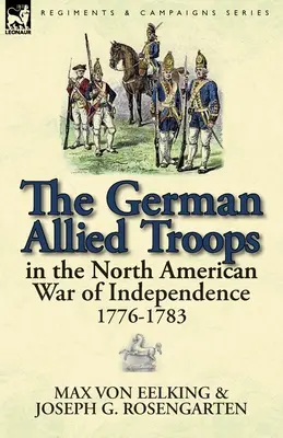 Nemecké spojenecké vojská v severoamerickej vojne za nezávislosť, 1776 - 1783 - The German Allied Troops in the North American War of Independence, 1776-1783