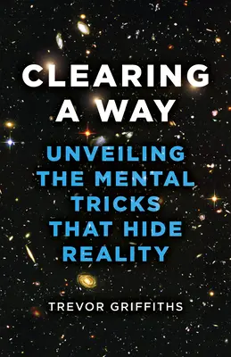 Čistenie cesty: Odhalenie mentálnych trikov, ktoré zakrývajú realitu - Clearing a Way: Unveiling the Mental Tricks That Hide Reality