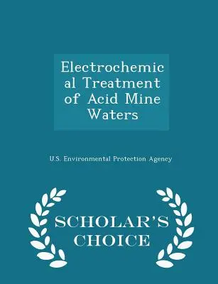 Elektrochemická úprava kyslých banských vôd - Scholar's Choice Edition - Electrochemical Treatment of Acid Mine Waters - Scholar's Choice Edition