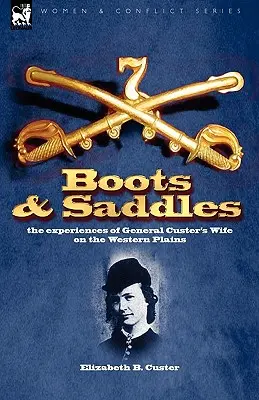 Topánky a sedlá: zážitky manželky generála Custera na západných pláňach - Boots and Saddles: the experiences of General Custer's Wife on the Western Plains